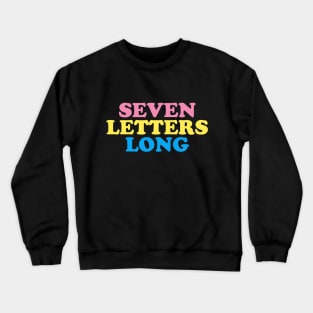 SEVEN LETTERS LONG Crewneck Sweatshirt